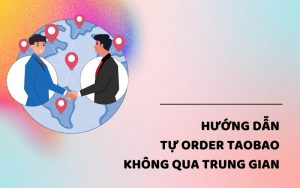 hướng dẫn tự order taobao