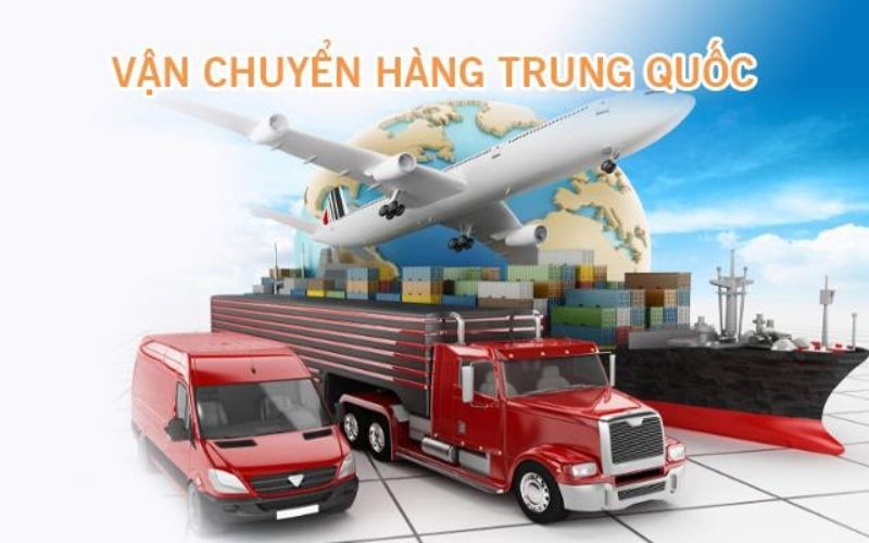 Các phương thức vận chuyển hàng từ Trung Quốc về Việt Nam